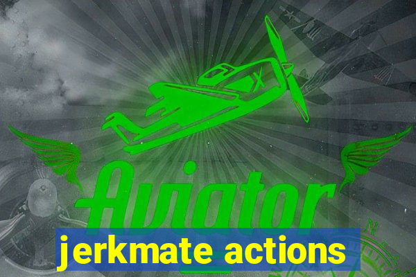 jerkmate actions